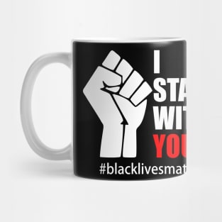 BLACK LIVES MATTER. I STAND WITH YOU Mug